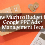 How Much to Budget for Google PPC Ads + Management Fees
