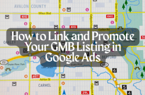 How to Link and Promote Your GMB Listing in Google Ads